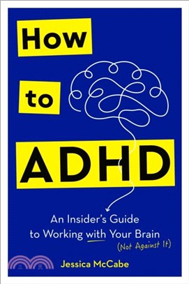 How to ADHD：An Insider's Guide to Working with Your Brain (Not Against It)