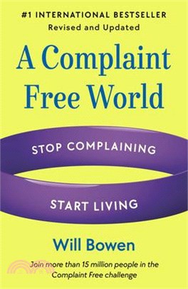 A Complaint Free World, Revised and Updated: Stop Complaining, Start Living