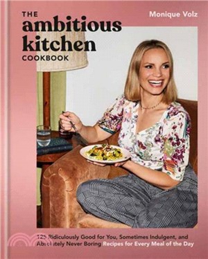 The Ambitious Kitchen Cookbook：125 Ridiculously Good for You, Sometimes Indulgent, and Absolutely Never Boring Recipes for Every Meal of the Day