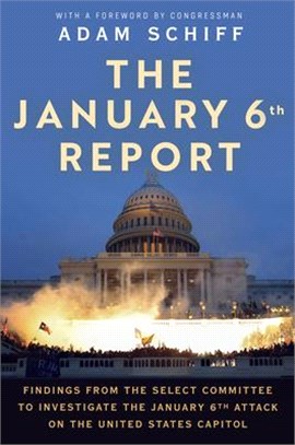 The January 6th Report: Findings from the Select Committee to Investigate the January 6 Attack on the United States Capitol