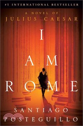 I Am Rome: A Novel of Julius Caesar