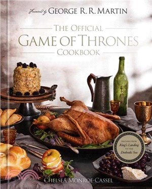 The Official Game of Thrones Cookbook：Recipes from King's Landing to the Dothraki Sea