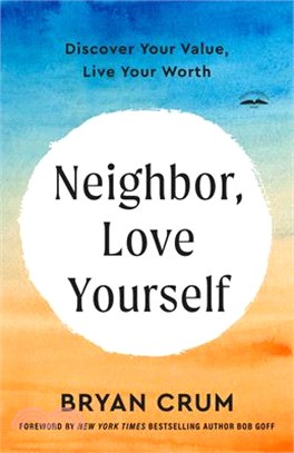 Neighbor, Love Yourself: Discover Your Value, Live Your Worth