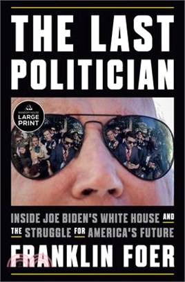 The Last Politician: Inside Joe Biden's White House and the Struggle for America's Future