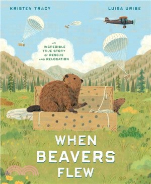 When Beavers Flew：An Incredible True Story of Rescue and Relocation