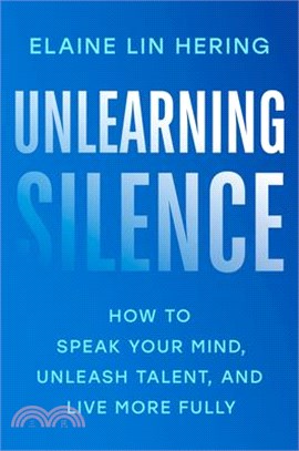 Unlearning Silence: How to Speak Your Mind, Unleash Talent, and Live More Fully