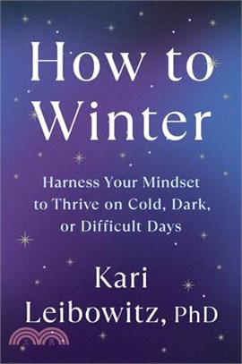 How to Winter: Harness Your Mindset to Thrive on Cold, Dark, or Difficult Days