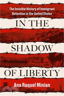 In the Shadow of Liberty: The Invisible History of Immigrant Detention in the United States