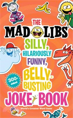 The Mad Libs Silly, Hilariously Funny, Belly-Busting Joke Book: World's Greatest Word Game