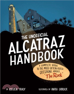 The Unofficial Alcatraz Handbook：A Complete Guide to the Most Often Asked Questions about "The Rock"