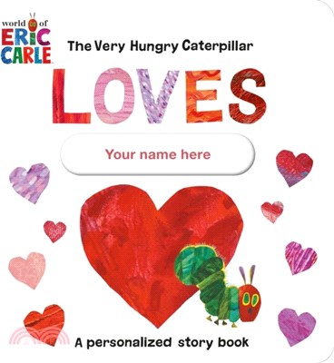 The Very Hungry Caterpillar Loves [YOUR NAME HERE]!：A Personalized Story Book