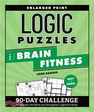 Logic Puzzles for Brain Fitness: 90-Day Challenge to Sharpen the Mind and Strengthen Cognitive Skills