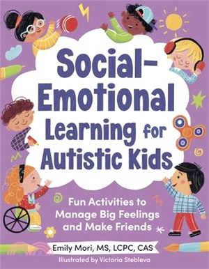 Social-Emotional Learning for Autistic Kids: Fun Activities to Manage Big Feelings and Make Friends (for Ages 5-10)