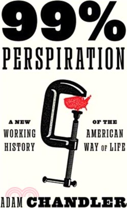 99% Perspiration：A New Working History of the American Way of Life