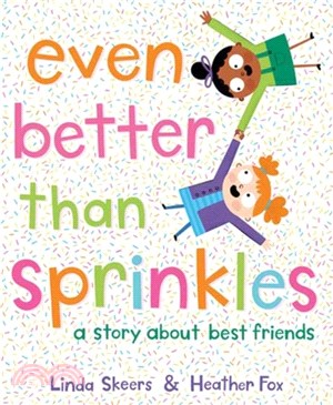 Even Better Than Sprinkles：A Story About Best Friends