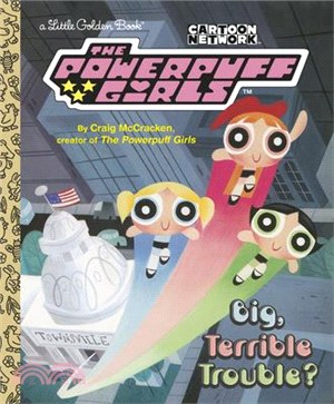 Big, Terrible Trouble? (the Powerpuff Girls)