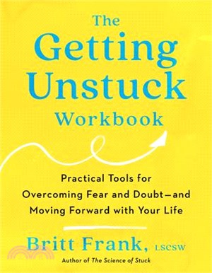The Getting Unstuck Workbook: Practical Tools for Overcoming Fear and Doubt - And Moving Forward with Your Life