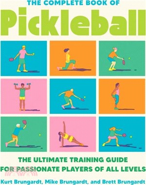 The Complete Book Of Pickleball：The Ultimate Training Guide for Passionate Players of All Levels