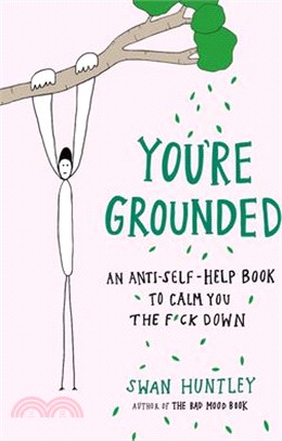 You're Grounded: An Anti-Self-Help Book to Calm You the F*ck Down