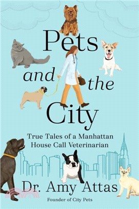 Pets And The City：True Tales of a Manhattan House Call Veterinarian