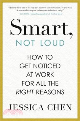 Smart, Not Loud: How to Get Noticed at Work for All the Right Reasons