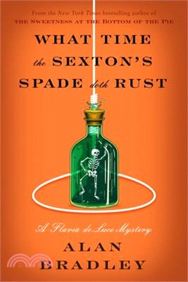 What Time the Sexton's Spade Doth Rust: A Flavia de Luce Novel