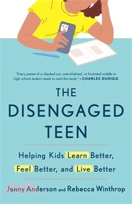 The Disengaged Teen: Helping Kids Learn Better, Feel Better, and Live Better