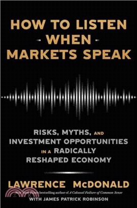 How to Listen When Markets Speak：Risks, Myths, and Investment Opportunities in a Radically Reshaped Economy