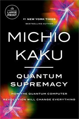 Quantum Supremacy: How the Quantum Computer Revolution Will Change Everything