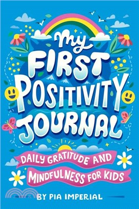 My First Positivity Journal：Daily Gratitude and Mindfulness for Kids