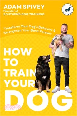 How to Train Your Dog: Transform Your Dog's Behavior and Strengthen Your Bond Forever