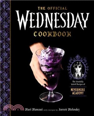 The Official Wednesday Cookbook：The Woefully Weird Recipes of Nevermore Academy