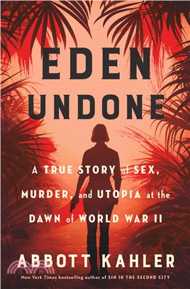 Eden Undone: A True Story of Sex, Murder, and Utopia at the Dawn of World War II