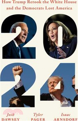 2024: How Trump Retook the White House and the Democrats Lost America