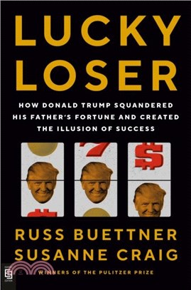 Lucky Loser: How Donald Trump Squandered His Father's Fortune and Created the Illusion of Success