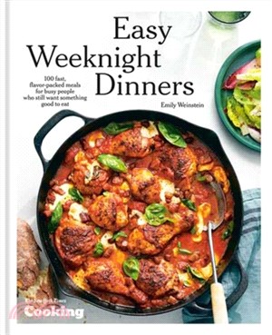 Easy Weeknight Dinners：100 Fast, Flavor-Packed Meals for Busy People Who Still Want Something Good to Eat