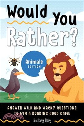 Would You Rather? Animals Edition: Answer Wild and Wacky Questions to Win a Roaring Good Game