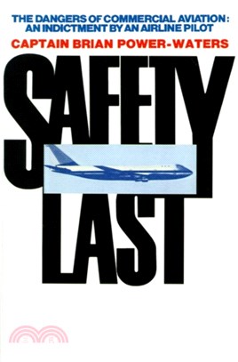 Safety Last：The Dangers of Commercial Aviation: An Indictment by an Airline Pilot