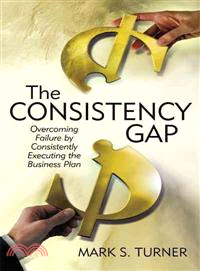 The Consistency Gap ─ Overcoming Failure in Consistently Executing the Business Plan