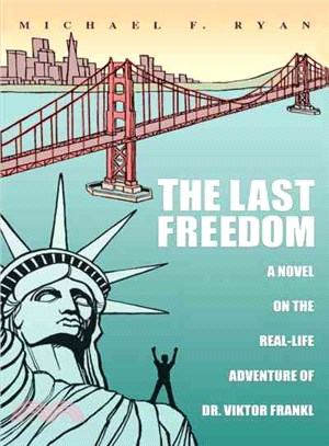 The Last Freedom ─ A Novel on the Real-life Adventure of Dr. Viktor Frankl