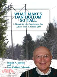 What Makes Dan Bollom So Tall? ─ A Memoir of Life Experiences and Advice from a Retired CEO