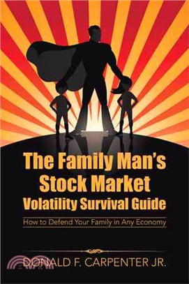 The Family Man's Stock Market Volatility Survival Guide ― How to Defend Your Family in Any Economy