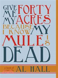 Give Me My Forty Acres Because I Know My Mule Is Dead ─ A Book of Poems