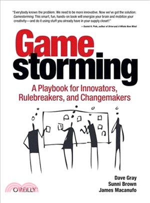 Gamestorming ─ A Playbook for Innovators, Rulebreakers, and Changemakers