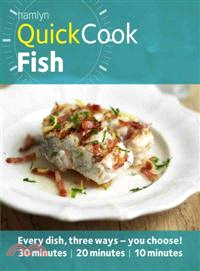 Fish—Every Dish, Three Ways, You Choose!: 30 Minutes / 20 Minutes / 10 Minutes