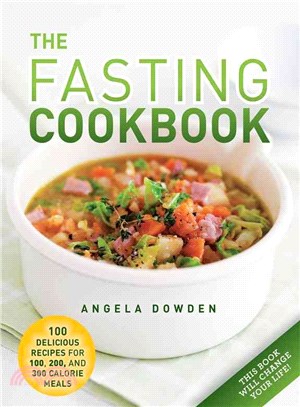 The Fasting Cookbook ─ 100 Delicious Recipes for 100, 200 and 300 Calorie Meals