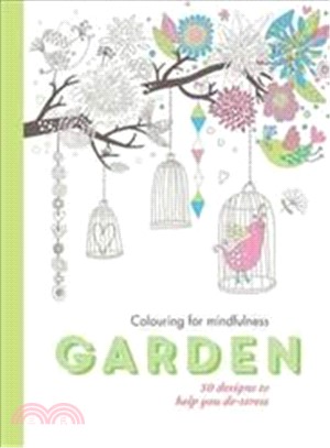 Garden: 50 designs to help you de-stress (Colouring for Mindfulness)