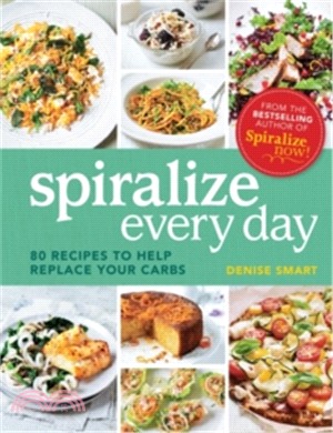Spiralize & More: 80 Replacement Carb Recipes