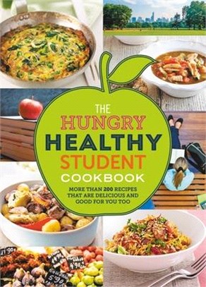 The Hungry Healthy Student Cookbook: More Than 200 Recipes That Are Delicious and Good for You Too