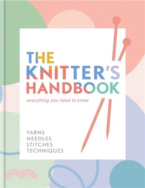 The Knitter's Handbook：Everything you need to know: yarns, needles, stitches, techniques